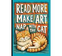 Read More. Make Art. Nap With the Cat.
