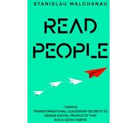 Read People: 7 Simple Transformational Leadership Secrets to Design Digital Products That Build Good Habits