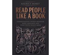 Read People Like a Book: Understanding Human Behavior, Body Language, and What People Really Mean