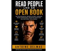 Read People Like an Open Book: Master Body Language, Human Behavior, Dark Psychology, Influence, Emotional Intelligence, Social Dynamics, Persuasion and Human Behavior Analysis