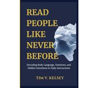 Read People like Never Before: Decoding Body Language, Emotions, and Hidden Intentions in Daily Interactions