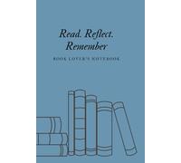 Read. Reflect. Remember: Book Lover's Notebook
