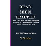 Read. Seen. Trapped.: Escaping the Silent Pressure of Ghosting, Read Receipts, and the Modern Communication Trap