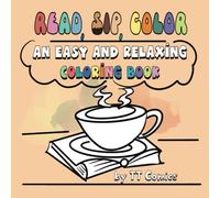 Read, Sip, Color: An Easy And Relaxing Coloring Book