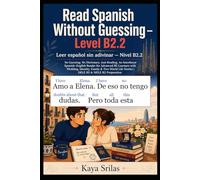 Read Spanish Without Guessing - Level B2.2 / Leer español sin adivinar: No Guessing. No Dictionary. Just Reading. Spanish Graded Reader for Advanced ... with Life Stories | DELE B2 & SIELE B2: 8