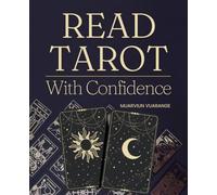 Read Tarot with Confidence: Master The Art Of Reading Tarot With Clarity Intuition And Confidence While Building A Personal Connection That Empowers Growth And Insight