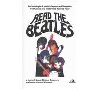 Read the Beatles. Un'antologia di scritti d'epoca sull'impatto, l'influenza e la modernità dei Fab Four