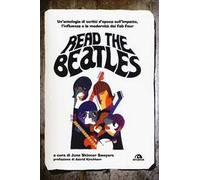 Read the Beatles. Un'antologia di scritti d'epoca sull'impatto, l'influenza e la modernità dei Fab Four