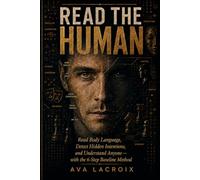 Read the Human: Read Body Language, Detect Hidden Intentions, and Understand Anyone - with the 6-Step Baseline Method
