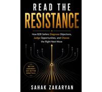Read the Resistance: How B2B Sellers Diagnose Objections, Judge Opportunities, and Choose the Right Next Move