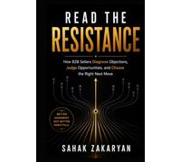 Read the Resistance: How B2B Sellers Diagnose Objections, Judge Opportunities, and Choose the Right Next Move