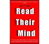 Read Their Mind: 7 Proven Mentalist Habits to Unlock Influence, Master People, and Achieve Ultimate Success