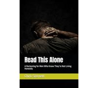 Read This Alone: A Reckoning for Men Who Know They’re Not Living Honestly