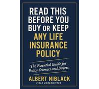 READ THIS BEFORE YOU BUY OR KEEP ANY LIFE INSURANCE POLICY: The Essential Guide for Policy Owners and Buyers