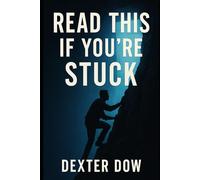 Read This If You’re Stuck: Discover powerful techniques to overcome psychological barriers and regain momentum in life