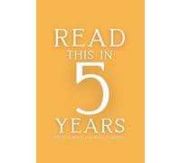 Read This in 5 Years: A time capsule of your thoughts, dreams, and who you are today.