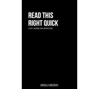 Read This Right Quick: 50 Quotes Filled with Wisdom, Faith, Encouragement, and Life Lessons: Simple Words. Timeless Wisdom. Clearer Perspective for the Journey Ahead.