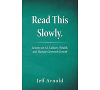 Read This Slowly Lesson on AI, Culture, Wealth, and Human-Centered Growth: Things I Know to Be True.