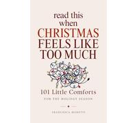 Read This When Christmas Feels Like Too Much: 101 Little Comforts For The Holiday Season