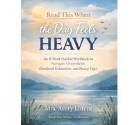Read This When the Day Feels Heavy: An 8-W uided Workbook to Navigate Overwhelm, Emotional Exhaustion, and Heavy Days