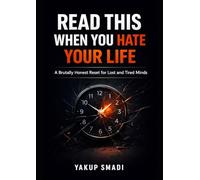 Read This When You Hate Your Life: A Brutally Honest Reset for Lost and Tired Minds