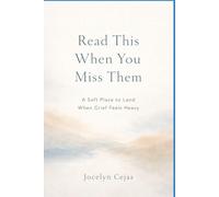 Read This When You Miss Them: A Soft Place to Land When Grief Feels Heavy
