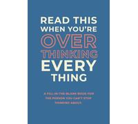 Read This When Your Overthinking Everything: A Fill-In the Blank Book For the Person You Can't Stop Thinking About