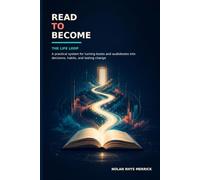 Read to Become: The LIFE Loop: A Practical System for Turning Books and Audiobooks into Decisions, Habits, and Lasting Change