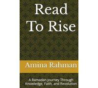 Read To Rise: A Ramadan Journey Through Knowledge, Faith, and Revolution