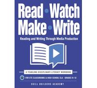 Read Watch Make Write: A Yearlong Media Literacy Workbook for Teens: 36 Weekly Lessons in Reading, Writing & Critical Thinking for CTE and High School ELA (Grades 9-12)