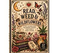 Read, Weed & Wildflowers: A Cozy Coloring Book for Romance Readers, Plant Lovers & Sunset Chasers