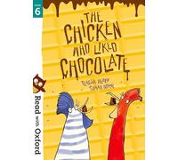 Read with Oxford: Stage 6: The Chicken Who Liked Chocolate