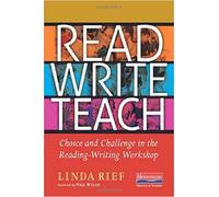 Read Write Teach: Choice and Challenge in the Reading-Writing Workshop