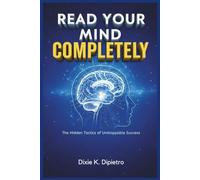 READ YOUR MIND COMPLETELY: The Hidden Tactics of Unstoppable Success