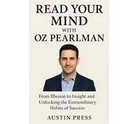 Read Your Mind with Oz Pearlman - From Illusion to Insight and Unlocking the Extraordinary Habits of Success