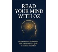 Read your mind with oz: Transformative Mind Skills from a Renowned Expert in Human Potential