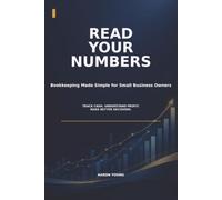Read Your Numbers: Bookkeeping Made Simple for Small Business Owners: Track Cash, Understand Profit, and Make Better Decisions