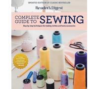 Reader's Digest Complete Guide to Sewing: Step by Step Techniques for Making
