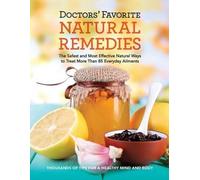 Doctors' Favorite Natural Remedies: The Safest and Most Effective Natural Ways to Treat More Than 85 Everyday Ailments