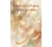 Readiness is a Feeling. Action is a Choice.: A Notebook for Women Who Dare to Move