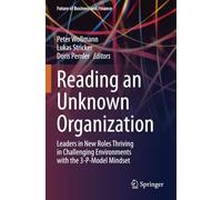 Reading an Unknown Organization: Leaders in New Roles Thriving in Challenging Environments with the 3-P-Model Mindset