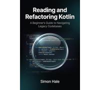 Reading and Refactoring Kotlin: A Beginner's Guide to Navigating Legacy Codebases: 2