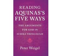 Reading Aquinas's Five Ways: The Arguments for God in Summa Theologiae