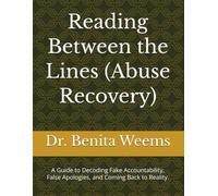 Reading Between the Lines (Abuse Recovery): A Guide to Decoding Fake Accountability, False Apologies, and Coming Back to Reality.