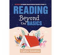 Reading Beyond the Basics: Key Routines for Engaging, Research-Informed Instruction in Grades 2-6 (Practical Methods for Effective Reading Instruction)