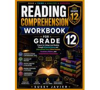 Reading Comprehension Workbook for Grade 12: Prepare for College-Level Reading Through Advanced Literary and Informational Texts, Critical Analysis, Vocabulary Mastery, and Comprehensive Assessments