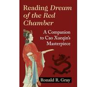 Reading Dream of the Red Chamber: A Companion to Cao Xueqin's Masterpiece
