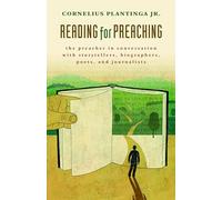 Reading for Preaching: The Preacher in Conversation with Storytellers, Biographers, Poets and Journalists