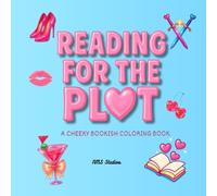 Reading for the Plot: A Cheeky Adult Coloring Book for Spicy Readers, Book Lovers & Romance Trope Fans