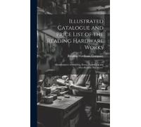 Reading Hardwar Illustrated Catalogue and Price List of the R (Copertina rigida)